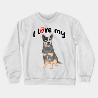 I Love My Blue Australian Cattle Dog Blue Heeler Crewneck Sweatshirt